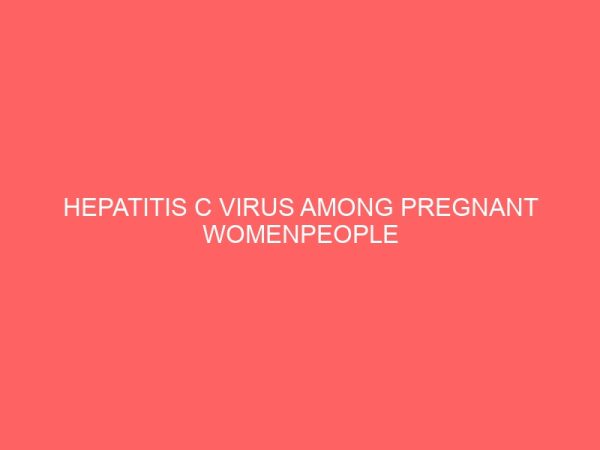 hepatitis c virus among pregnant womenpeople living with hivaids attending clinic at unth itukuozalla 35911