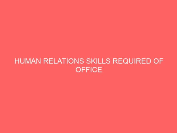 human relations skills required of office technology and management graduates in business organization 40954