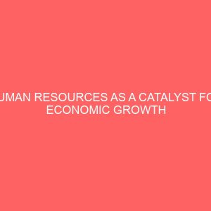 human resources as a catalyst for economic growth and development in nigeria a case study of abuja municipal area council 2 40049