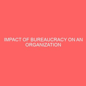 impact of bureaucracy on an organization 14087