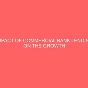 impact of commercial bank lending on the growth of small scale industries a case study of lingaz venture and mind glass 18738