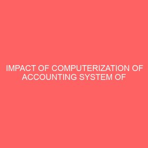 impact of computerization of accounting system of commercial banks a case study of union bank plc nigeria 18299