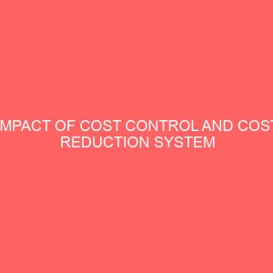 impact of cost control and cost reduction system on the profitability of an organization in nigeria 17738
