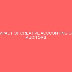 impact of creative accounting on auditors liabilities a case study of first bank of nigeria plc afikpo branch 17740