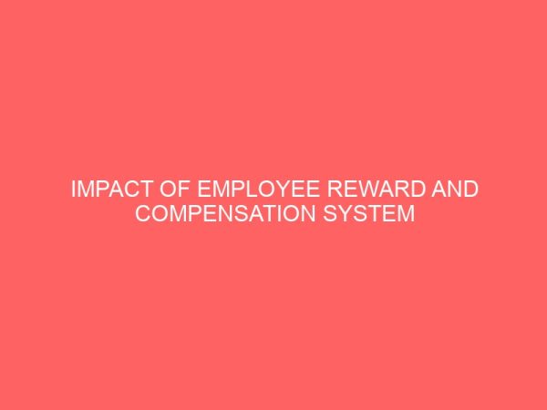 impact of employee reward and compensation system 13913