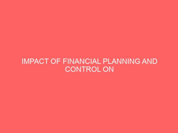 impact of financial planning and control on business organization in nigeria a case study of first bank of nigeria abakaliki ebonyi state 2 18148