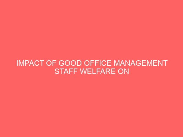 impact of good office management staff welfare on institutional productivity 40382