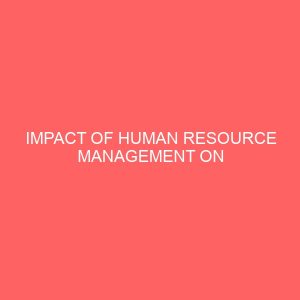 impact of human resource management on organisational effectiveness and development case study first bank of nigeria 13973