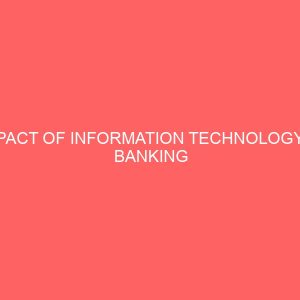 impact of information technology in banking industry a case study of zenith bank 32578