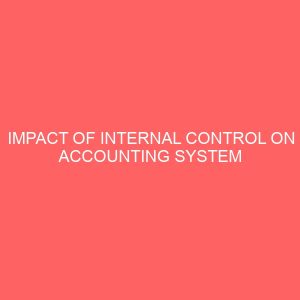 impact of internal control on accounting system efficiency in an organization performance a case study of polaris bank 18592