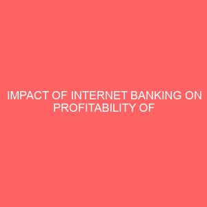 impact of internet banking on profitability of commercial banks in nigeria a study of zenith bank plc 2005 2017 17815