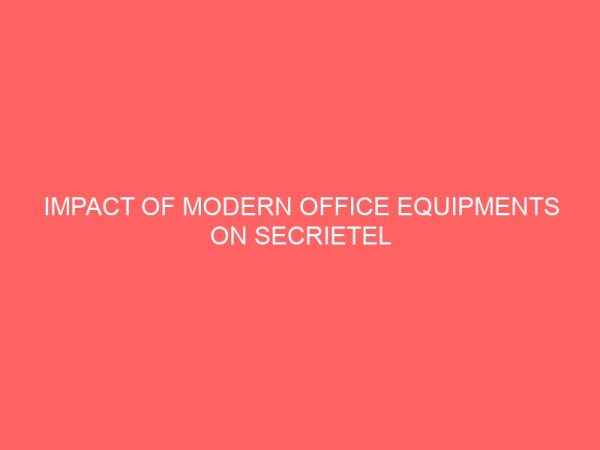 impact of modern office equipments on secrietel staff in nnpc enugu depot 13131
