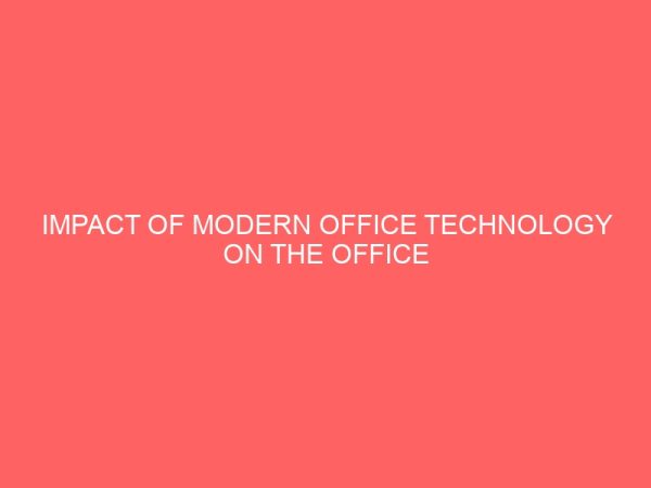 impact of modern office technology on the office managers level of productivity a case of study of p g plc oluyole estate ibadan oyo state 17393