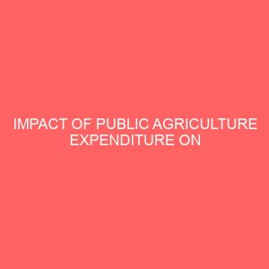 impact of public agriculture expenditure on agricultural output and economic growth 1978 2012 32474