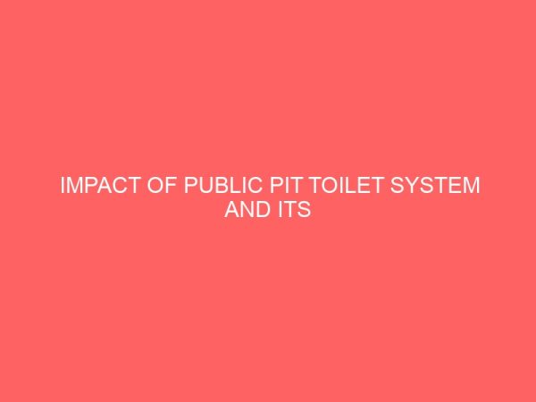 impact of public pit toilet system and its associated problems case study of udi lga enugu state 106737