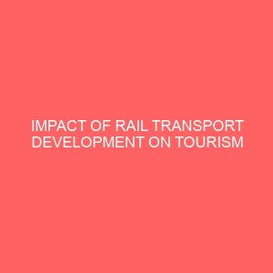 impact of rail transport development on tourism performance in nigeria 31347
