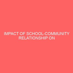 impact of school community relationship on secondary school administration in zone a benue state nigeria 35929