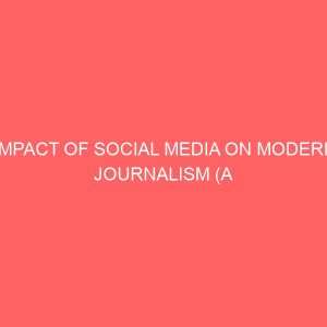 impact of social media on modern journalism a study of journalists in makurdi metropolis 13108