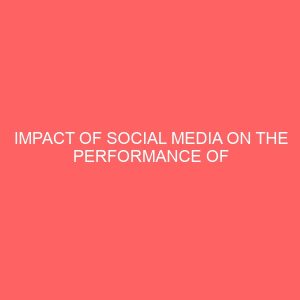 impact of social media on the performance of students of tertiary institutions a study of business administration students of the ibarapa polytechnic eruwa 42346