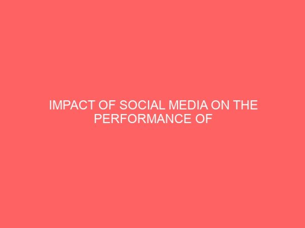 impact of social media on the performance of students of tertiary institutions a study of business administration students of the ibarapa polytechnic eruwa 42346