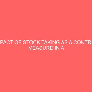 impact of stock taking as a control measure in a manufacturing company 38216