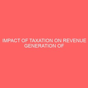 impact of taxation on revenue generation of public sector a study of odo otin local government okuku osun state nigeria 17739