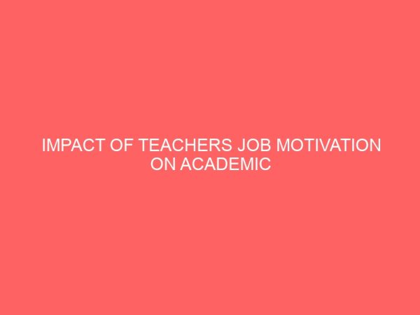 impact of teachers job motivation on academic performance of senior secondary school students in biology 14082