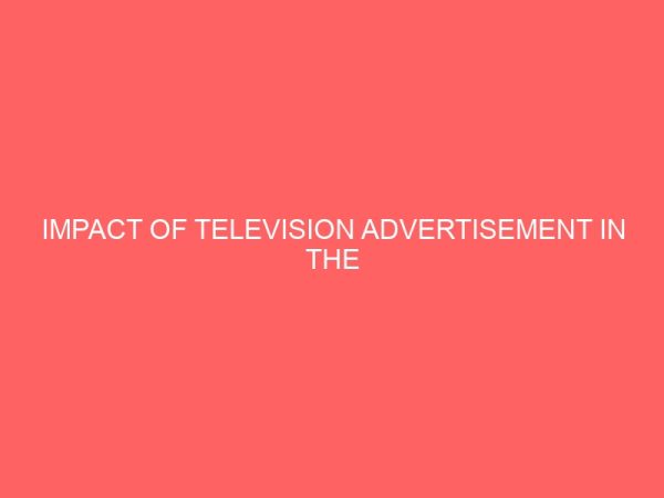 impact of television advertisement in the promotion of tourism in nigeria a case study of cross river state 32823