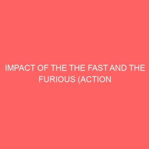 impact of the the fast and the furious action film on the social behavioral pattern of students of nnamdi azikiwe university 36609