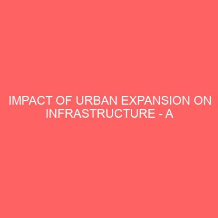 impact of urban expansion on infrastructure a case study of etiosa local government area lagos state nigeria 37561