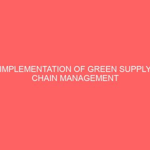 implementation of green supply chain management practice in the electrical and electronic industry and its impacts on organizational performance using ibadan electricity distribution company 2 17230