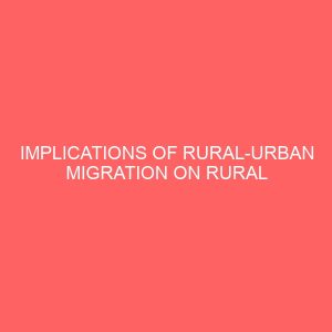 implications of rural urban migration on rural development in nigeria case study of umuahia north local government area 106945