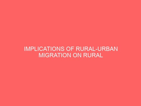 implications of rural urban migration on rural development in nigeria case study of umuahia north local government area 106945