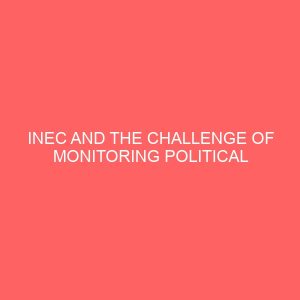 inec and the challenge of monitoring political party campaign financing in nigeria 2011 and 2015 gubernatorial elections 107061