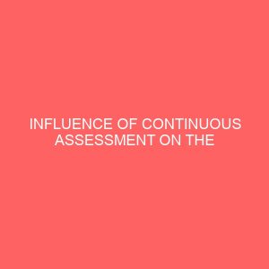 influence of continuous assessment on the academic performance of school students 30609