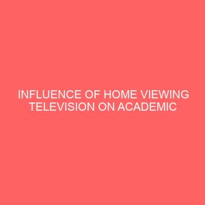 influence of home viewing television on academic performance of children in higher basic education 42164