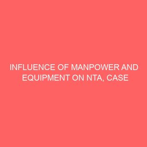 influence of manpower and equipment on nta case study of nta lokoja 42366
