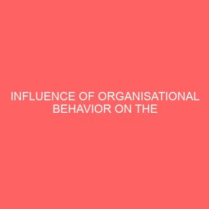 influence of organisational behavior on the management of employees in selected commercial banks in south east nigeria 13282