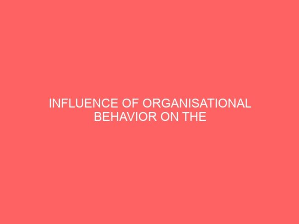 influence of organisational behavior on the management of employees in selected commercial banks in south east nigeria 13282
