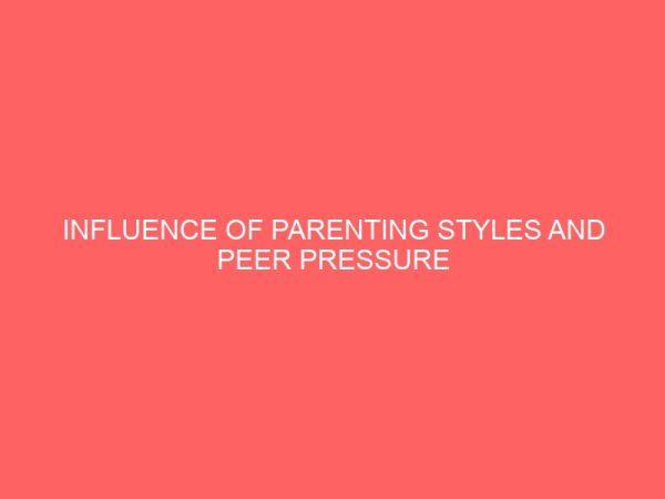 influence of parenting styles and peer pressure on delinquent behaviour among senior secondary school students in kaduna metropolis 40166