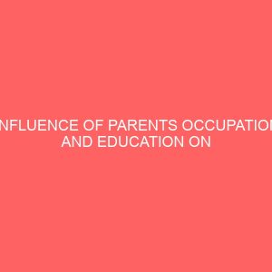 influence of parents occupation and education on students choice of career in secondary schools in owerri municipality 13035