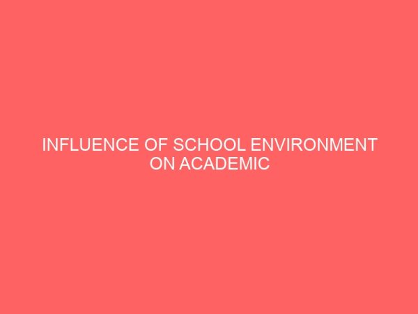 influence of school environment on academic performance of ss2 biology students in aba north local government area of abia state 13036