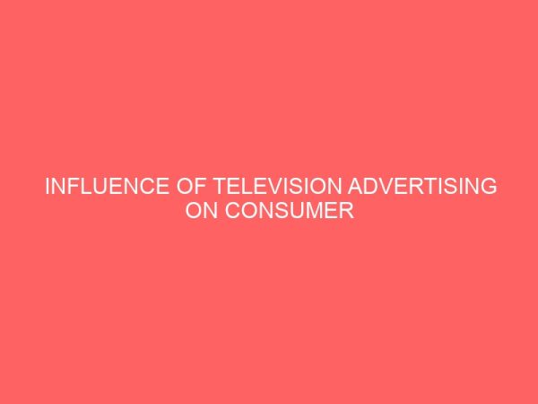 influence of television advertising on consumer buying habits of guinness stout in ikeja community of lagos state 2 32918