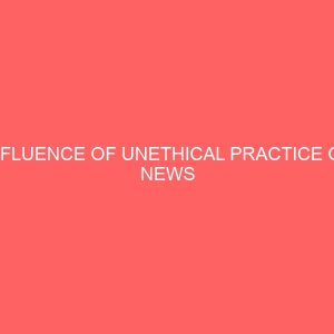 influence of unethical practice on news reporting a study of observer benin city 42113