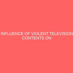 influence of violent television contents on adolescent social behaviour a study of edo college benin city 42126
