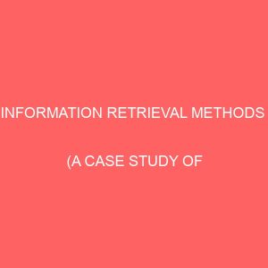 information retrieval methods a case study of onitsha divisional library 13061