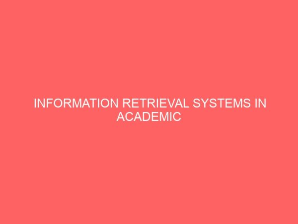 information retrieval systems in academic libraries a case study of federal polytechnic nekede owerri 2 13078