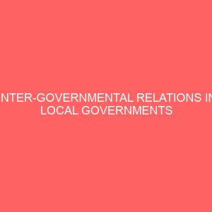 inter governmental relations in local governments in nigeria a case study of nkanu east local government enugu 36299