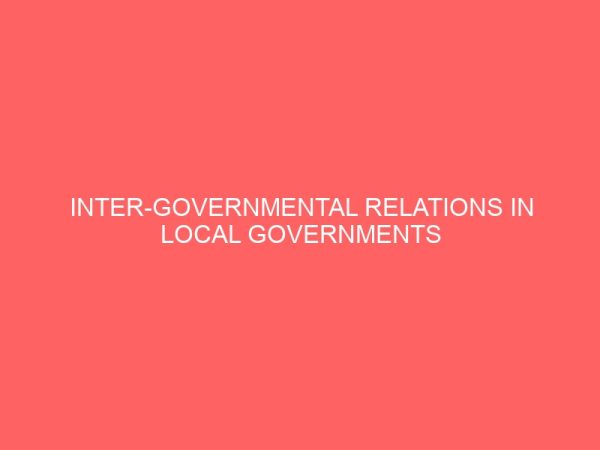 inter governmental relations in local governments in nigeria a case study of nkanu east local government enugu 36299