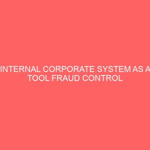 internal corporate system as a tool fraud control and prevention nigeria financial institution study of first bank abuja 14196